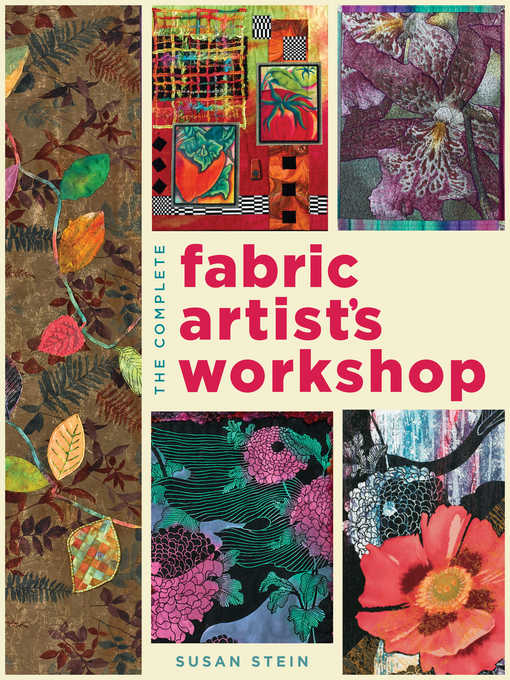 Title details for The Complete Fabric Artist's Workshop by Susan Stein - Available